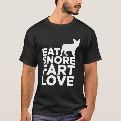 French Bulldog Eat Snore Fart Love T_Shirt