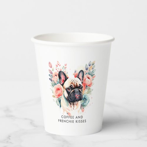 French Bulldog Flowers Coffee and Frenchie Kisses Paper Cups