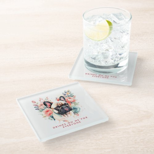 French Bulldog Flowers Drinks on Me For Everyone Glass Coaster