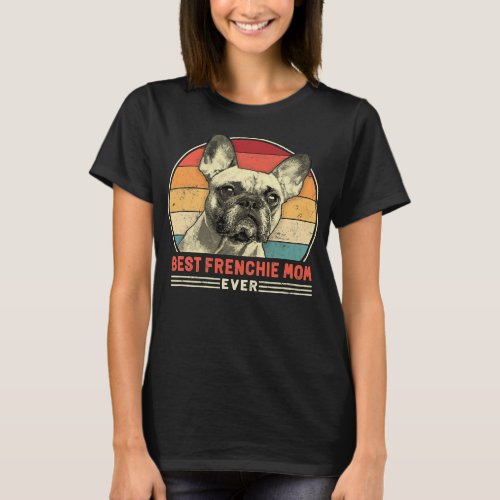 French Bulldog Frenchie Dog Best Frenchie Mom Ever T_Shirt