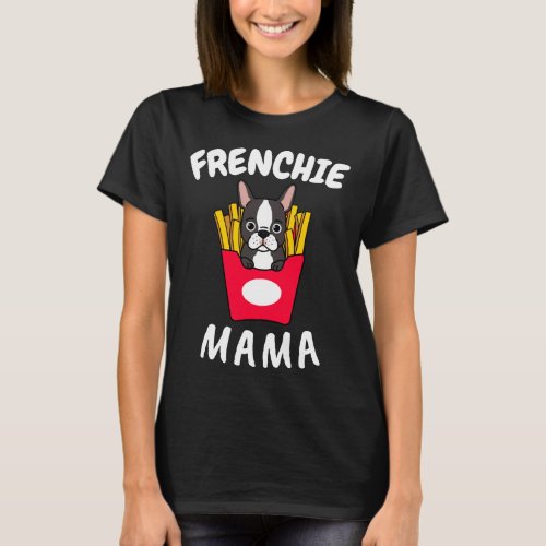 French Bulldog Frenchie Mama Women Mother Mom Dog  T_Shirt