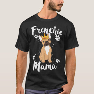 French Bulldog Frenchie Mama Women Mother Mom Dog T-Shirt
