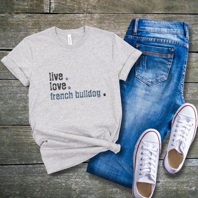 French Bulldog Frenchie Mom Live Love  T-Shirt (French Bulldog mom's! You will love your new cute Live.Love.Poodle shirt! It can also be custom!)