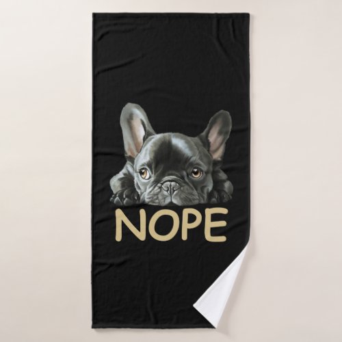 French Bulldog  Frenchie Nope Gifts Bath Towel