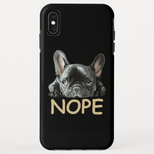 French Bulldog  Frenchie Nope Gifts iPhone XS Max Case