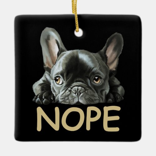 French Bulldog  Frenchie Nope Gifts Ceramic Ornament