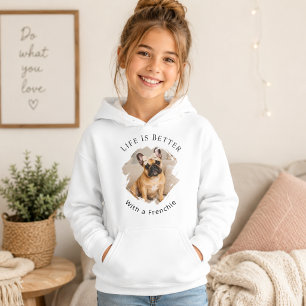 French Bulldog Frenchie Photo Life Is Better Girl Hoodie