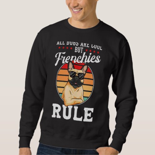 French Bulldog  Frenchies Rule  French Bulldog Sweatshirt