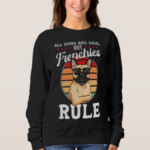 French Bulldog  Frenchies Rule  French Bulldog Sweatshirt