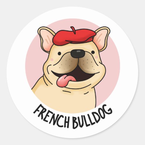 French Bulldog Funny Dog Pun  Classic Round Sticker