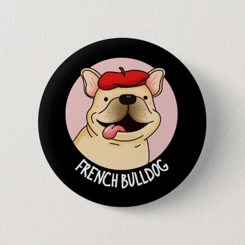 French Bulldog Funny Dog Pun Dark BG Button