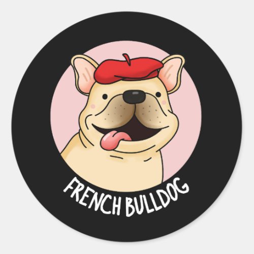 French Bulldog Funny Dog Pun Dark BG Classic Round Sticker