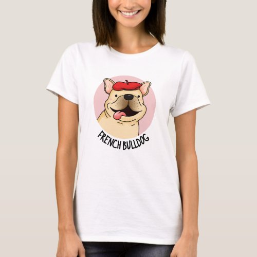 French Bulldog Funny Dog Pun  T_Shirt