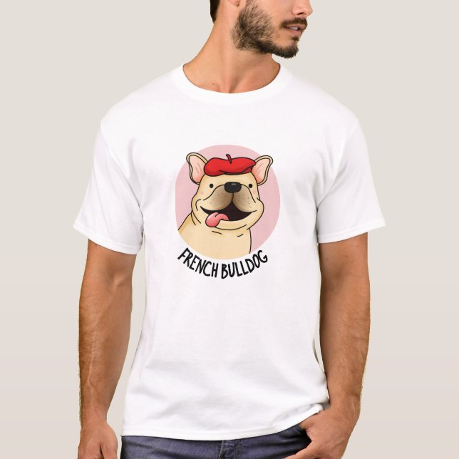 French Bulldog Funny Dog Pun  T-Shirt (Front)
