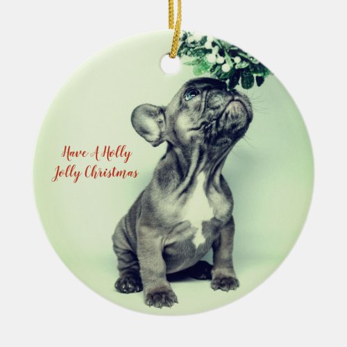 French Bulldog Holly Jolly Christmas And Mistletoe Ceramic Ornament