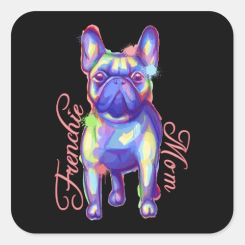 French Bulldog I Frenchie Mom I cute dog lover Square Sticker