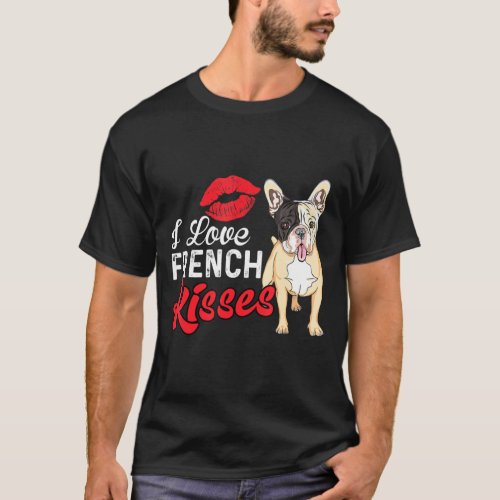 French Bulldog _ I Love French Kisses T_Shirt