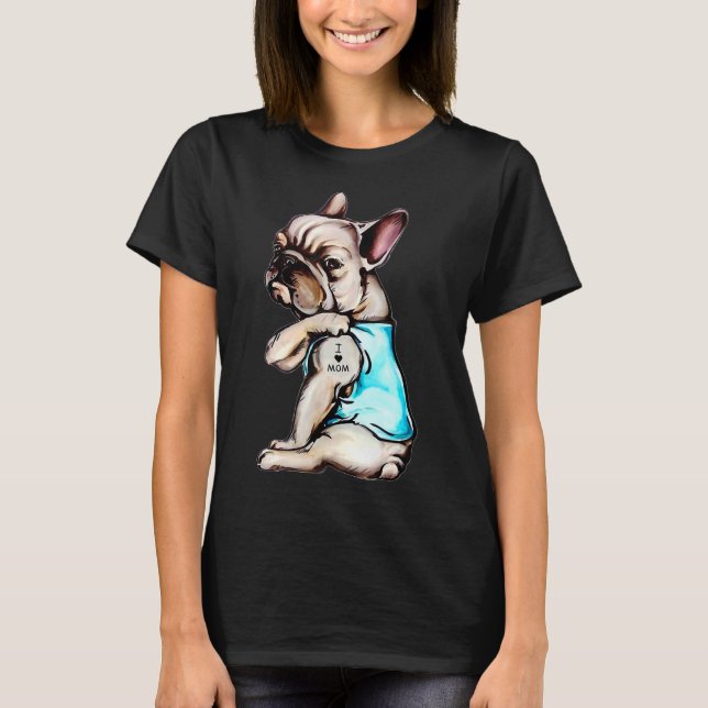 French Bulldog I Love Mom Tattoo Bulldog Mom T-Shirt (Front)