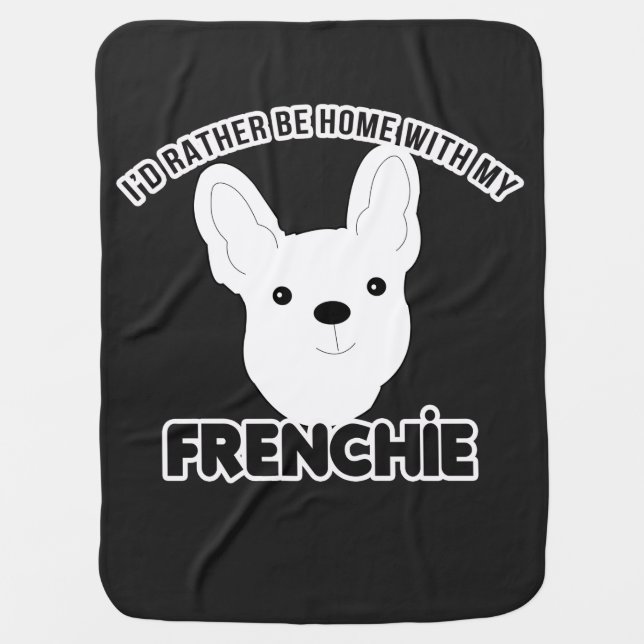 French Bulldog I'd Rather Be Home Frenchie  Baby Blanket (Front)