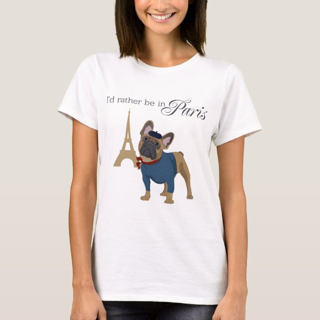 French Bulldog "I'd rather be in Paris" Womens Tee (Front)