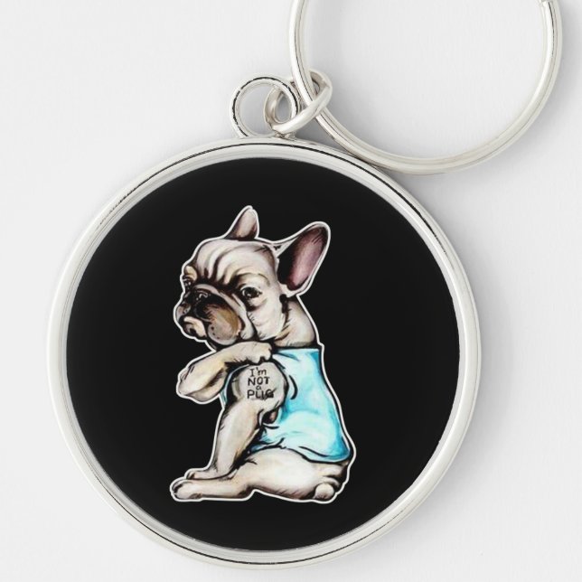 French Bulldog | I'm Not A Pugs Gift Keychain (Front)
