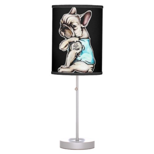 French Bulldog  Im Not A Pugs Gift Table Lamp