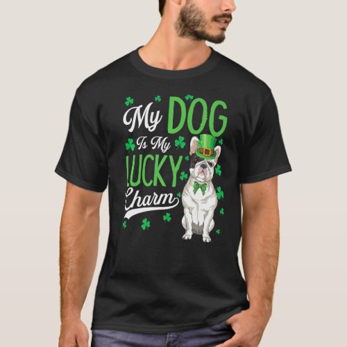 French Bulldog Is My Lucky Charm St Patricks Day D T_Shirt