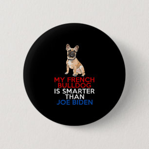 French Bulldog Is Smarter Than Joe Biden Fun Dog  Button