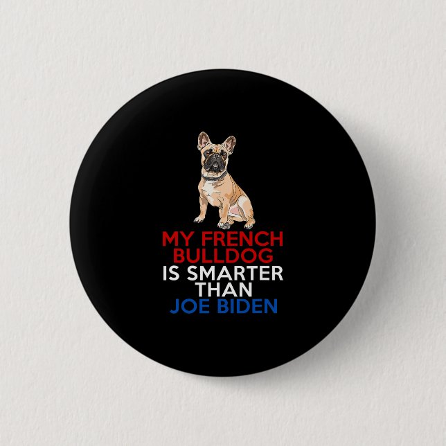 French Bulldog Is Smarter Than Joe Biden Fun Dog  Button (Front)