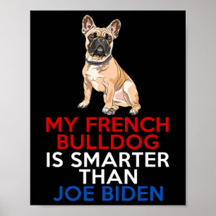 French Bulldog Is Smarter Than Joe Biden Fun Dog Poster