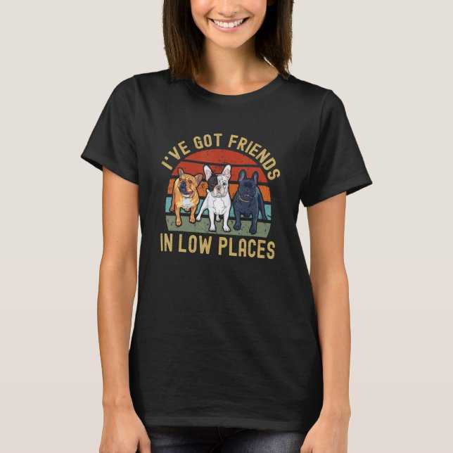 French Bulldog I've Got Friends In Low Places Retr T-Shirt (Front)