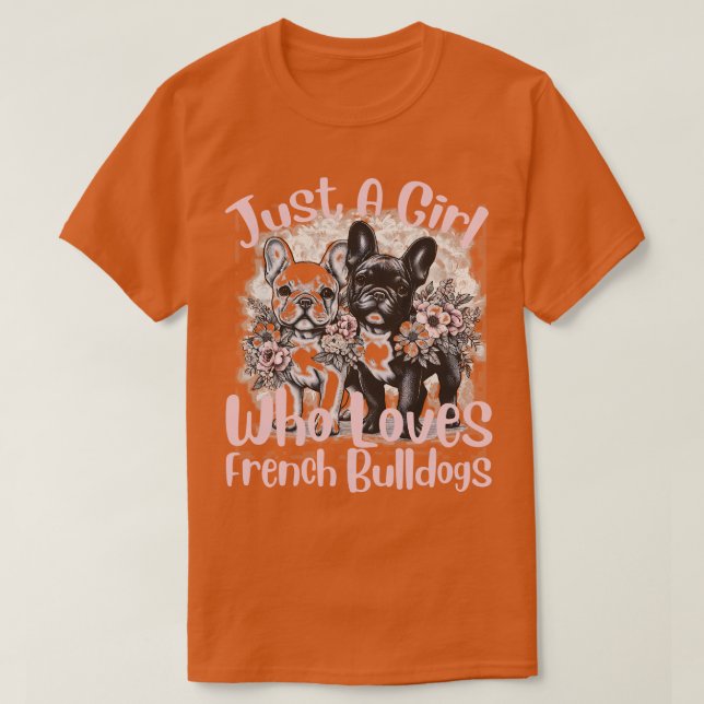 French Bulldog Just a Girl Who Loves French Bulldo T-Shirt (Design Front)
