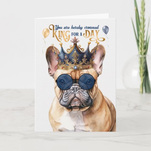 French Bulldog King for a Day Funny Birthday Card
