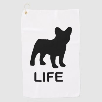 French Bulldog Life Golf Towel by BreakoutTees at Zazzle