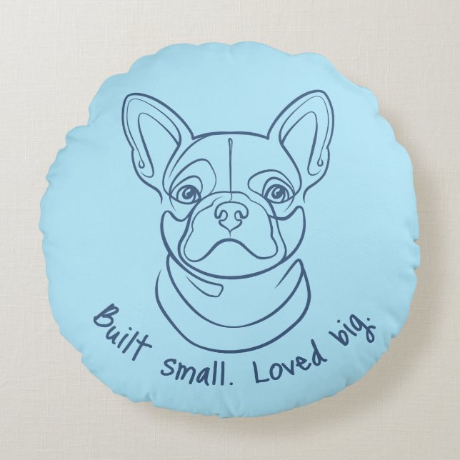 French Bulldog Line Art. Built Small. Loved Big. Round Pillow (Front)