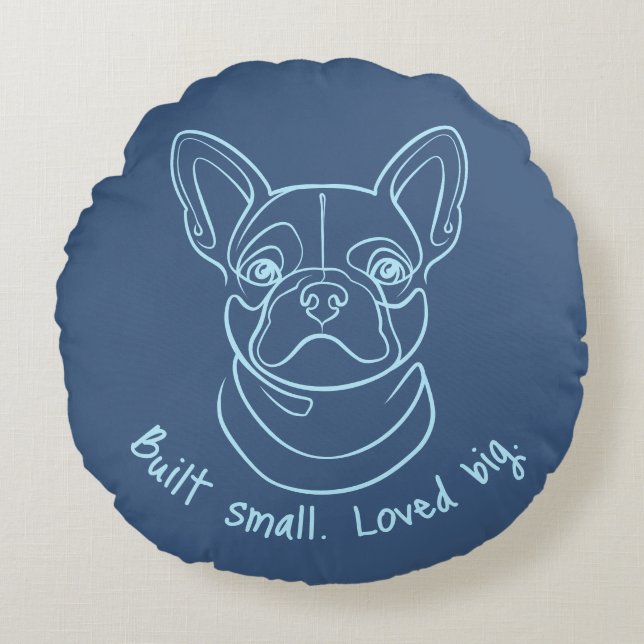 French Bulldog Line Art. Built Small. Loved Big. Round Pillow (Front)