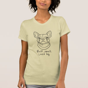 French Bulldog Line Art. Built Small. Loved Big. T-Shirt