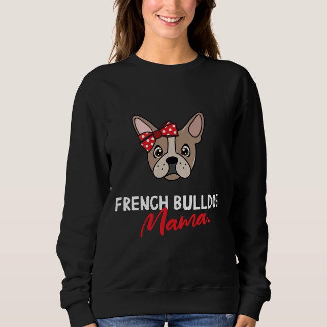 French Bulldog Mama Dog Lover Sweatshirt (Front)