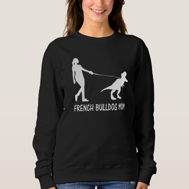 French Bulldog Mom Frenchie Mama Dog Dinosaur Wome Sweatshirt (Front)