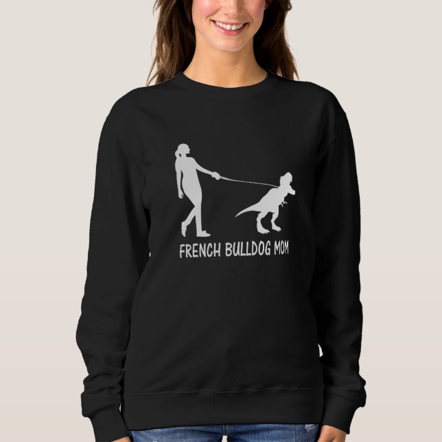 French Bulldog Mom Frenchie Mama Dog Dinosaur Wome Sweatshirt (Front)