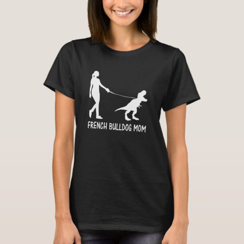 French Bulldog Mom Frenchie Mama Dog Dinosaur Wome T_Shirt