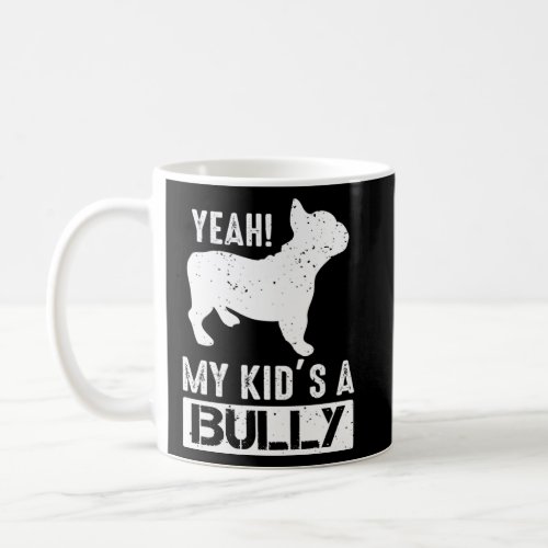 French Bulldog Mom My Kid is a Bully  Coffee Mug