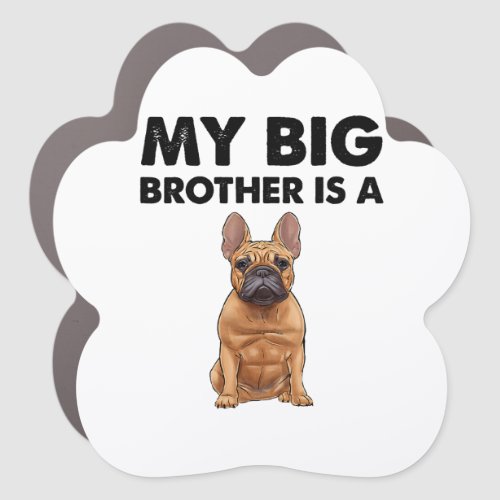 French Bulldog My Big Brother Is A Frenchie  Car Magnet