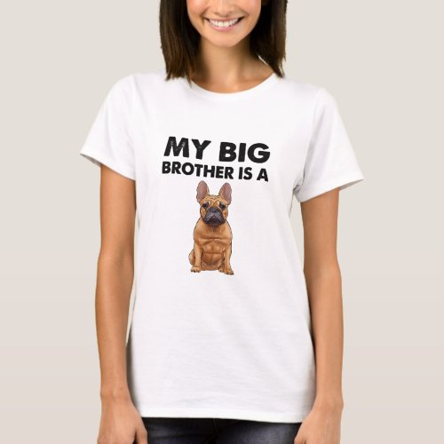French Bulldog My Big Brother Is A Frenchie  T_Shirt