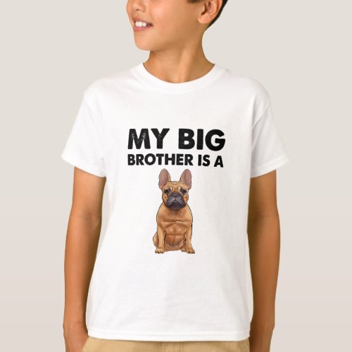 French Bulldog My Big Brother Is A Frenchie  T_Shirt