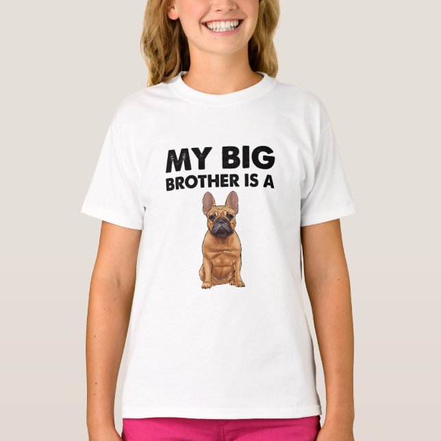 French Bulldog My Big Brother Is A Frenchie  T-Shirt (Front)