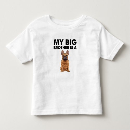 French Bulldog My Big Brother Is A Frenchie  Toddler T_shirt