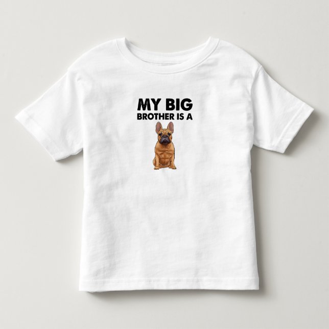 French Bulldog My Big Brother Is A Frenchie  Toddler T-shirt (Front)