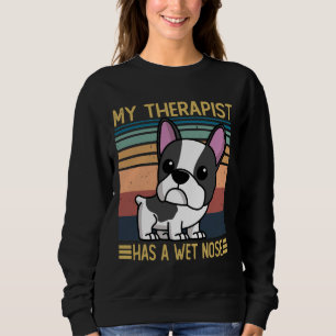 French Bulldog My Therapist Has A Wet Nose French  Sweatshirt