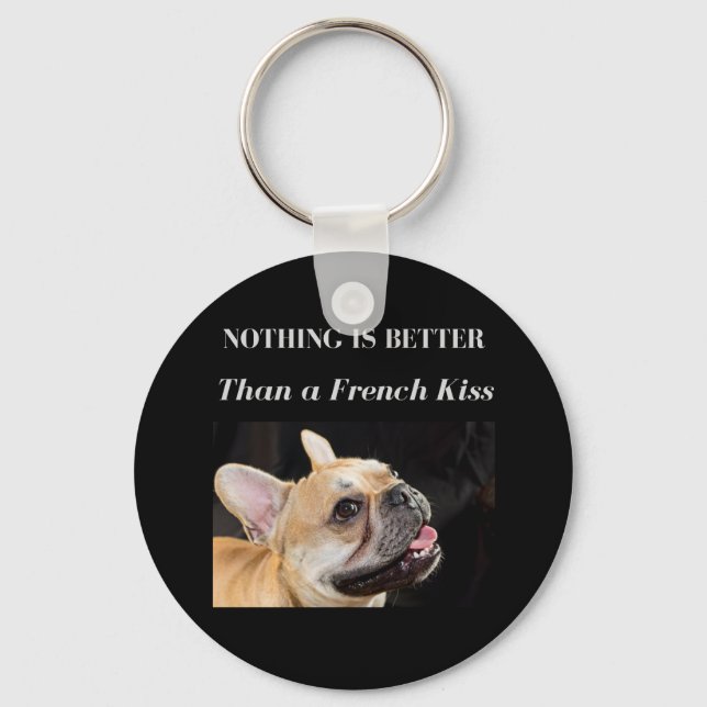 French Bulldog Nothing Better Than a French Kiss Keychain (Front)